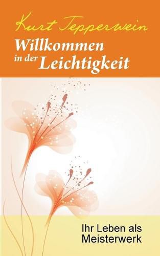 Cover image for Willkommen in der Leichtigkeit: Ihr Leben als Meisterwerk