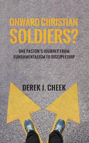 Cover image for Onward Christian Soldiers?: One Pastor's Journey from Fundamentalism to Discipleship