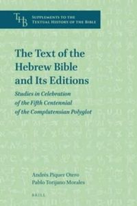 Cover image for The Text of the Hebrew Bible and Its Editions: Studies in Celebration of the Fifth Centennial of the Complutensian Polyglot