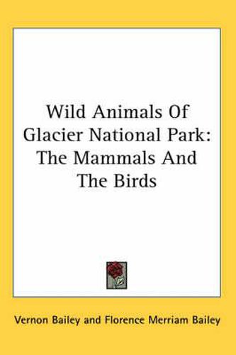 Cover image for Wild Animals of Glacier National Park: The Mammals and the Birds