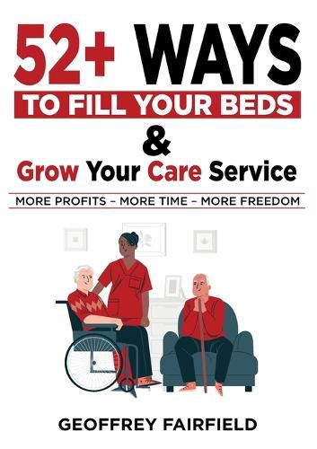 Cover image for 52+ WAYS TO FILL YOUR BEDS AND GROW YOUR CARE SERVICE