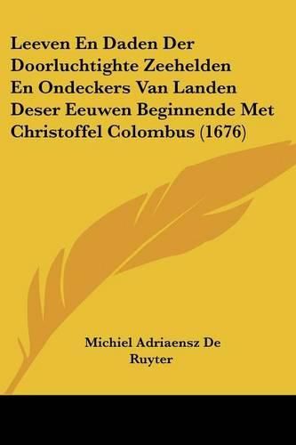 Leeven En Daden Der Doorluchtighte Zeehelden En Ondeckers Van Landen Deser Eeuwen Beginnende Met Christoffel Colombus (1676)