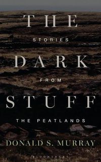 Cover image for The Dark Stuff: Stories from the Peatlands