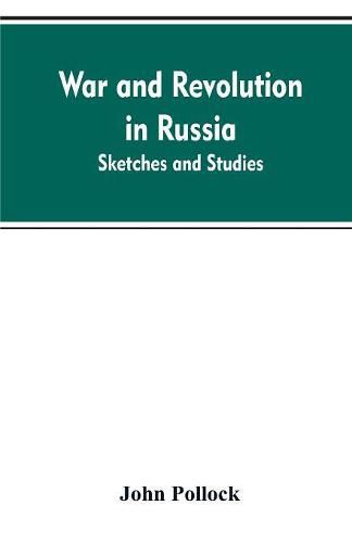 War and revolution in Russia; sketches and studies