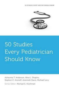 Cover image for 50 Studies Every Pediatrician Should Know
