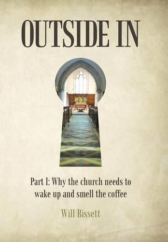 Cover image for Outside In: Part I: Why the church needs to wake up and smell the coffee. Part II: Research into perceptions of the church
