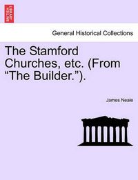 Cover image for The Stamford Churches, Etc. (from the Builder.).