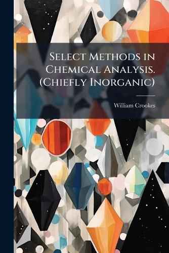 Cover image for Select Methods in Chemical Analysis. (Chiefly Inorganic).