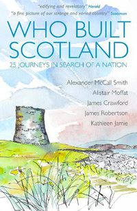 Cover image for Who Built Scotland: Twenty-Five Journeys in Search of a Nation