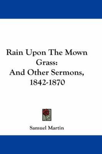 Cover image for Rain Upon the Mown Grass: And Other Sermons, 1842-1870