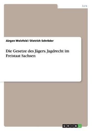 Cover image for Die Gesetze des Jagers. Jagdrecht im Freistaat Sachsen