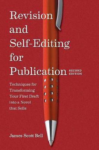 Revision and Self Editing for Publication: Techniques for Transforming Your First Draft into a Novel that Sells