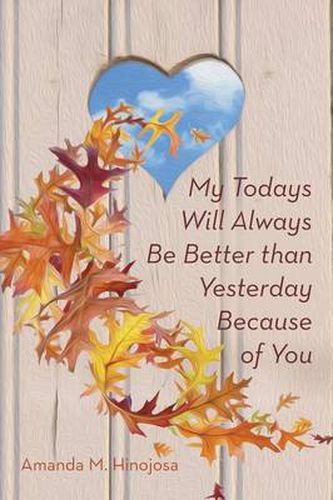 Cover image for My Todays Will Always Be Better Than Yesterday Because of You