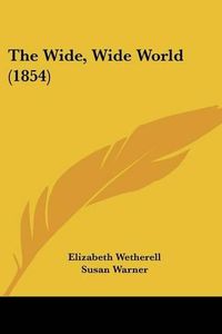 Cover image for The Wide, Wide World (1854)