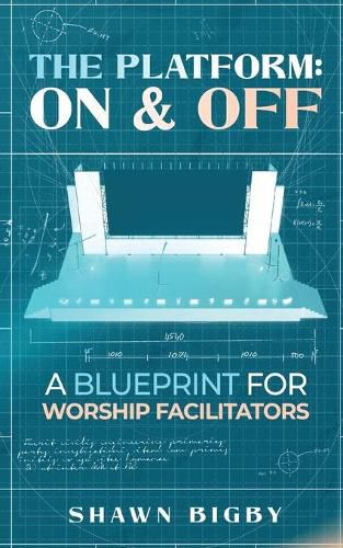 Cover image for The Platform: On and Off A Blueprint for Worship Facilitators: On and Off A Blueprint for Worship Facilitators