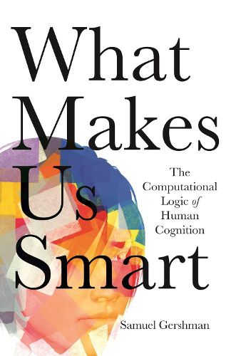 Cover image for What Makes Us Smart: The Computational Logic of Human Cognition