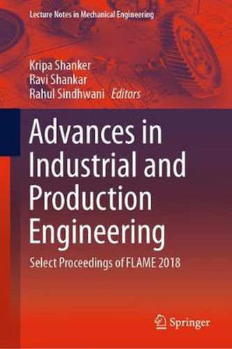 Cover image for Advances in Industrial and Production Engineering: Select Proceedings of FLAME 2018