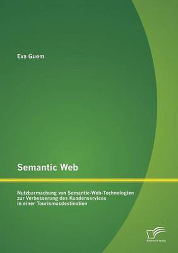 Cover image for Semantic Web: Nutzbarmachung von Semantic-Web-Technologien zur Verbesserung des Kundenservices in einer Tourismusdestination