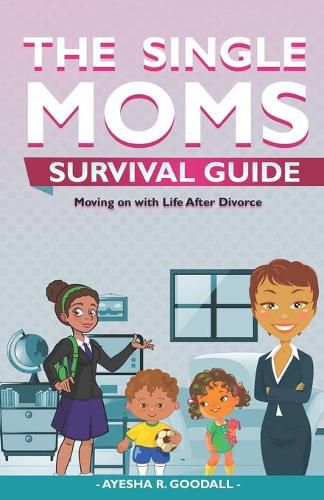 Cover image for Single Moms Survival Guide: Moving on with Life After Divorce