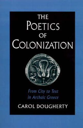 Cover image for The Poetics of Colonization: From City to Text in Archaic Greece