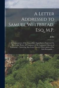 Cover image for A Letter Addressed to Samuel Whitbread, Esq. M.P.