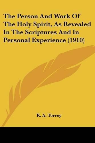 The Person and Work of the Holy Spirit, as Revealed in the Scriptures and in Personal Experience (1910)