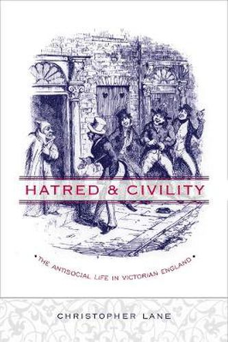 Cover image for Hatred and Civility: The Antisocial Life in Victorian England