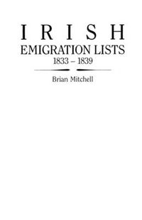 Cover image for Irish Emigration Lists, 1833-1839: Lists of Emigrants Extracted from the Ordnance Survey Memoirs for Counties Londonderry and Antrim