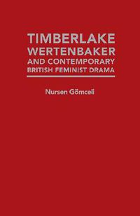 Cover image for Timberlake Wertenbaker and Contemporary British Feminist Drama