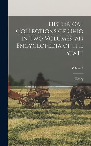 Historical Collections of Ohio in Two Volumes, an Encyclopedia of the State; Volume 1