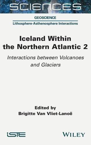 Cover image for Iceland Within the Northern Atlantic, Volume 2: Interactions between Volcanoes and Glaciers