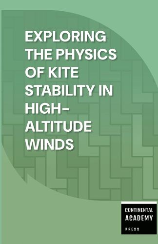 Cover image for Exploring the Physics of Kite Stability in High-Altitude Winds