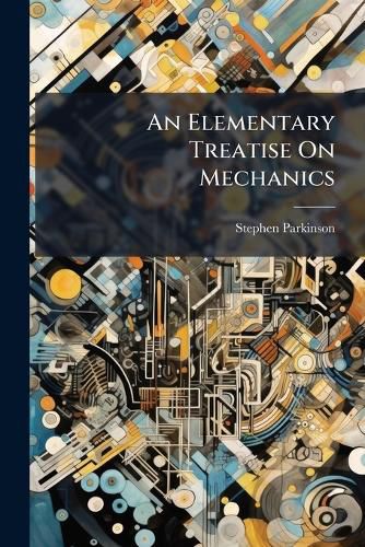 Cover image for An Elementary Treatise On Mechanics
