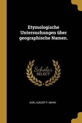 Cover image for Etymologische Untersuchungen ueber geographische Namen.