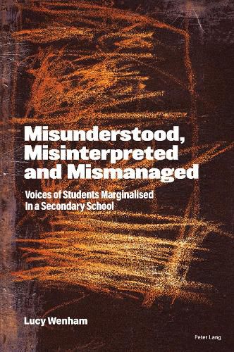 Cover image for Misunderstood, Misinterpreted and Mismanaged: Voices of Students marginalised in a Secondary School