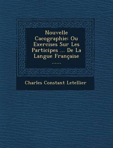 Nouvelle Cacographie: Ou Exercises Sur Les Participes ... de La Langue Francaise ......