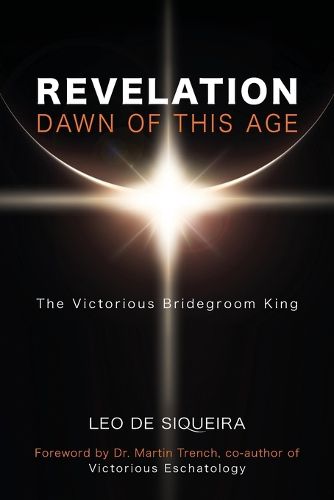 Cover image for Revelation: Dawn of This Age: The Victorious Bridegroom King