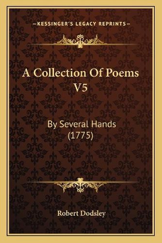 A Collection of Poems V5: By Several Hands (1775)