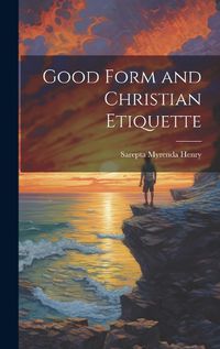 Cover image for Good Form and Christian Etiquette