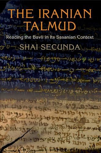 Cover image for The Iranian Talmud: Reading the Bavli in Its Sasanian Context