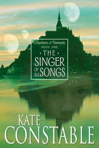 Cover image for The Singer of All Songs: Book 1 of the Chanters of Tremaris