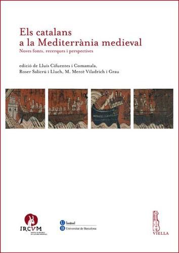 Els Catalans a la Mediterrania Medieval: Noves Fonts, Recerques I Perspectives