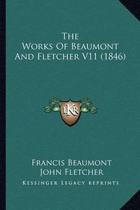 Cover image for The Works of Beaumont and Fletcher V11 (1846)