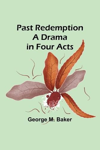 Past Redemption A Drama in Four Acts