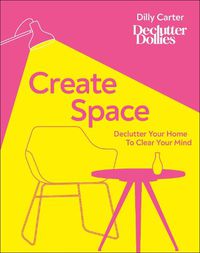 Cover image for Create Space: Declutter Your Home to Clear Your Mind