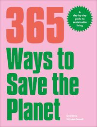 Cover image for 365 Ways to Save the Planet: A Day-by-day Guide to Sustainable Living