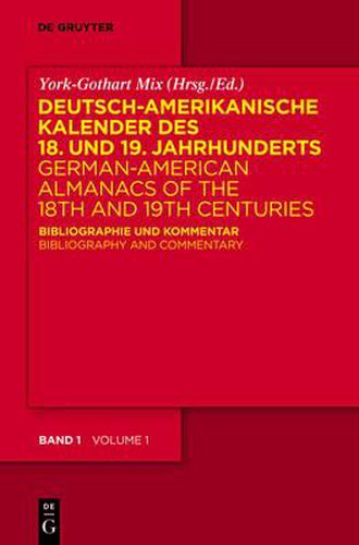 Cover image for Deutsch-amerikanische Kalender des 18. und 19. Jahrhunderts / German-American Almanacs of the 18th and 19th Centuries: Bibliographie und Kommentar / Bibliography and Commentary