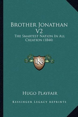 Cover image for Brother Jonathan V2: The Smartest Nation in All Creation (1844)