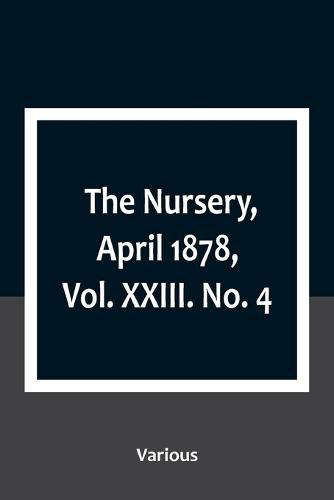 Cover image for The Nursery, April 1878, Vol. XXIII. No. 4