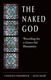 Cover image for The Naked God: Wrestling for a Grace-ful Humanity